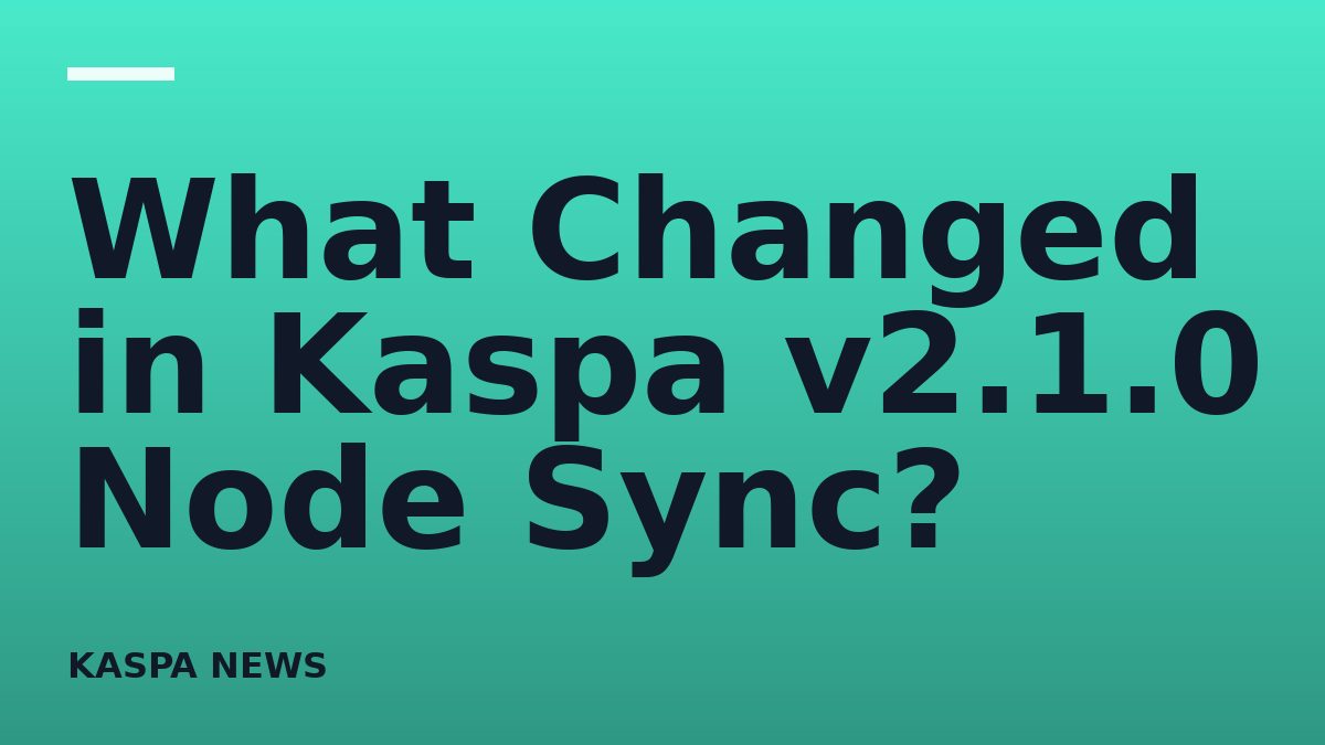 What Changed in Kaspa v2.1.0 Node Sync?